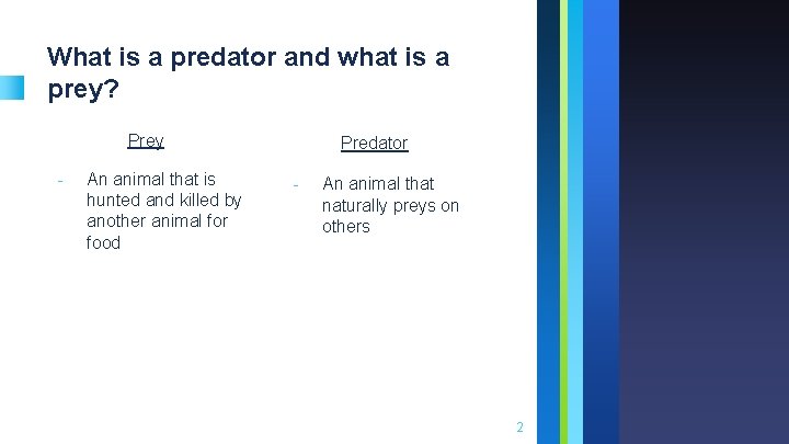 What is a predator and what is a prey? Prey - An animal that