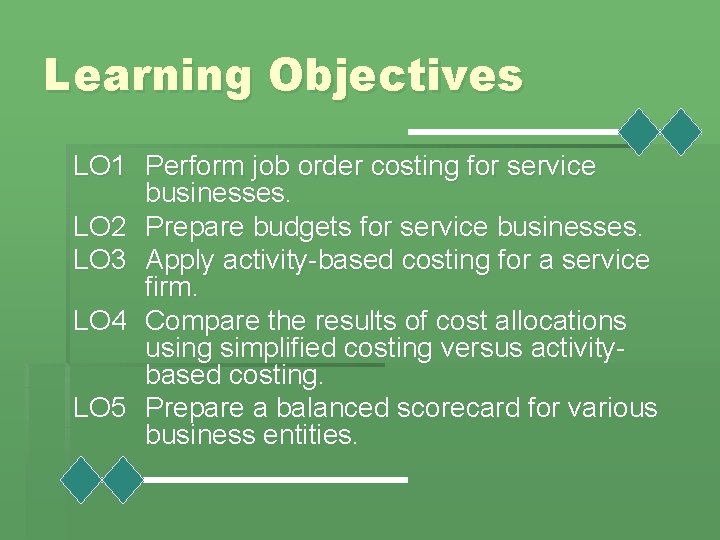 Learning Objectives LO 1 Perform job order costing for service businesses. LO 2 Prepare