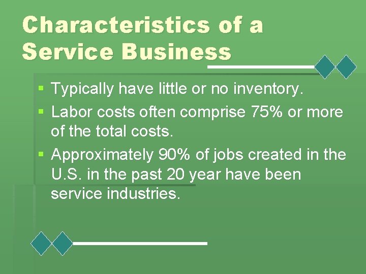 Characteristics of a Service Business § Typically have little or no inventory. § Labor