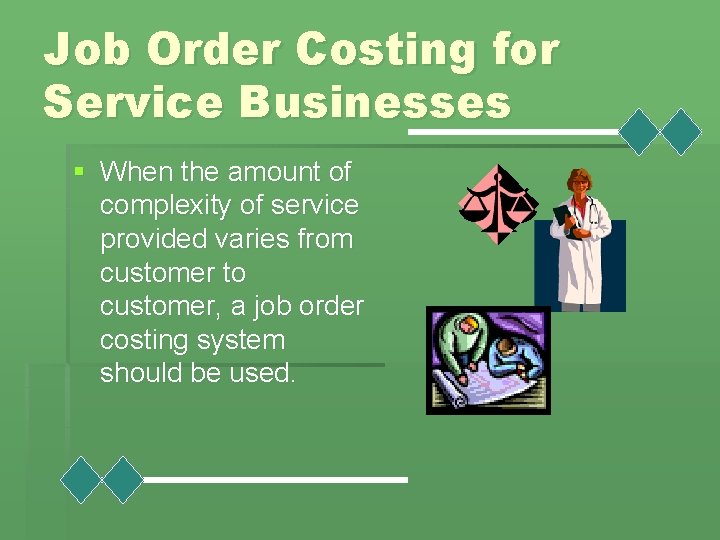 Job Order Costing for Service Businesses § When the amount of complexity of service