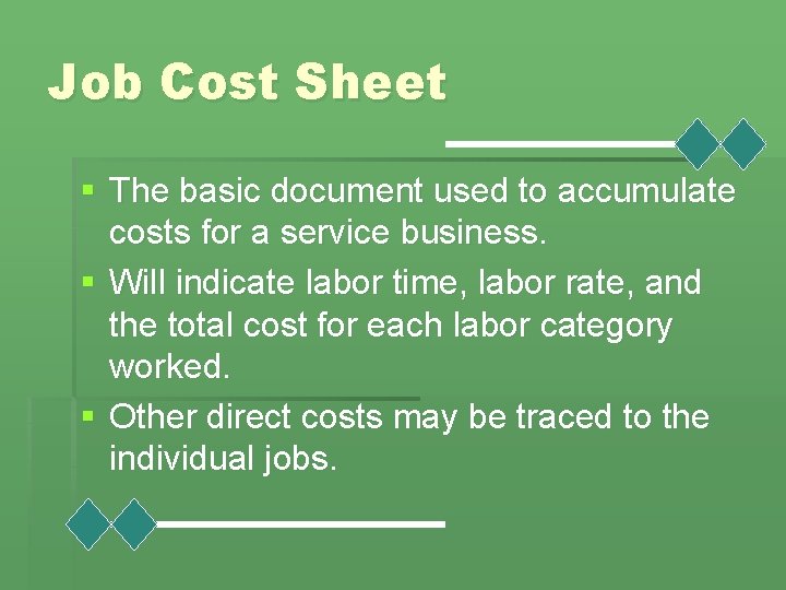 Job Cost Sheet § The basic document used to accumulate costs for a service