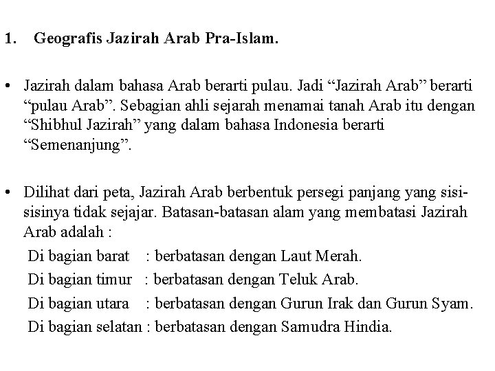 1. Geografis Jazirah Arab Pra-Islam. • Jazirah dalam bahasa Arab berarti pulau. Jadi “Jazirah