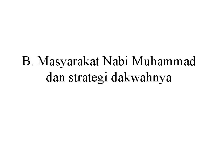 B. Masyarakat Nabi Muhammad dan strategi dakwahnya 