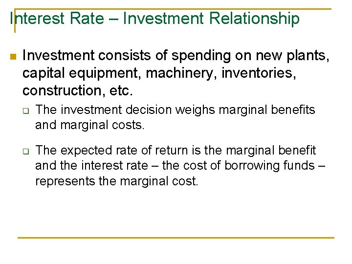 Interest Rate – Investment Relationship n Investment consists of spending on new plants, capital