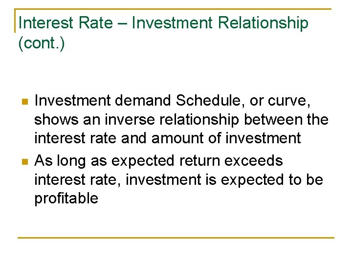 Interest Rate – Investment Relationship (cont. ) n n Investment demand Schedule, or curve,