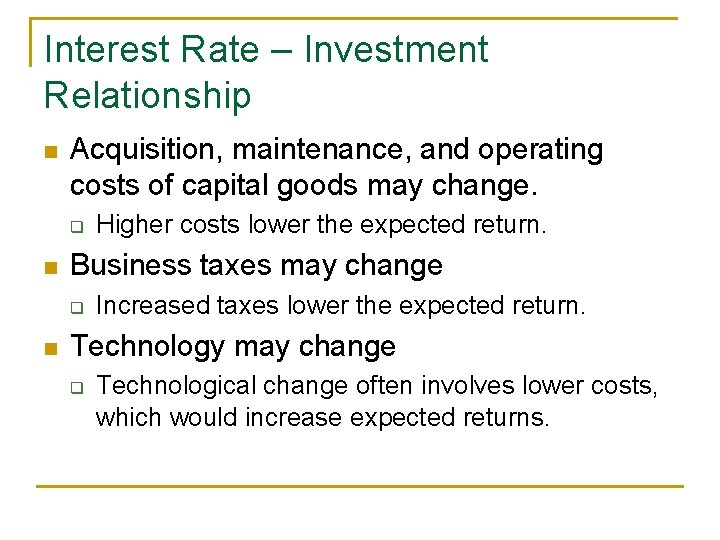Interest Rate – Investment Relationship n Acquisition, maintenance, and operating costs of capital goods