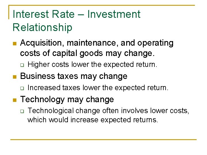 Interest Rate – Investment Relationship n Acquisition, maintenance, and operating costs of capital goods