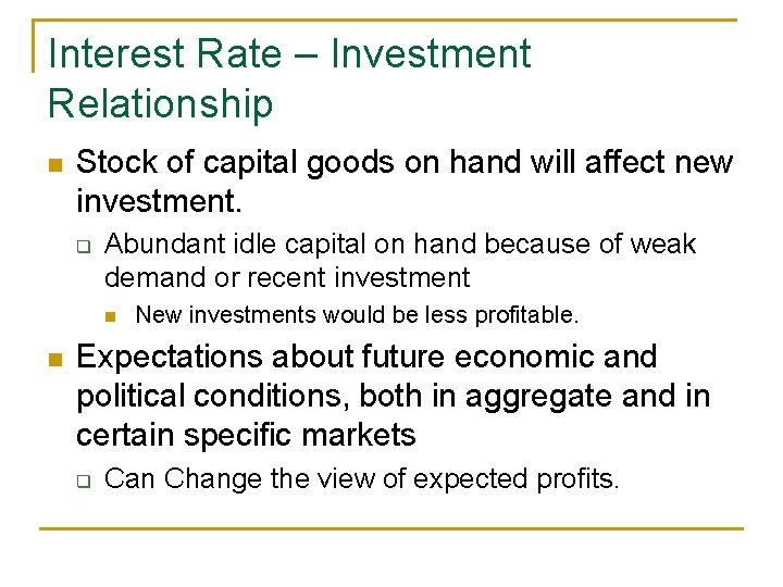 Interest Rate – Investment Relationship n Stock of capital goods on hand will affect