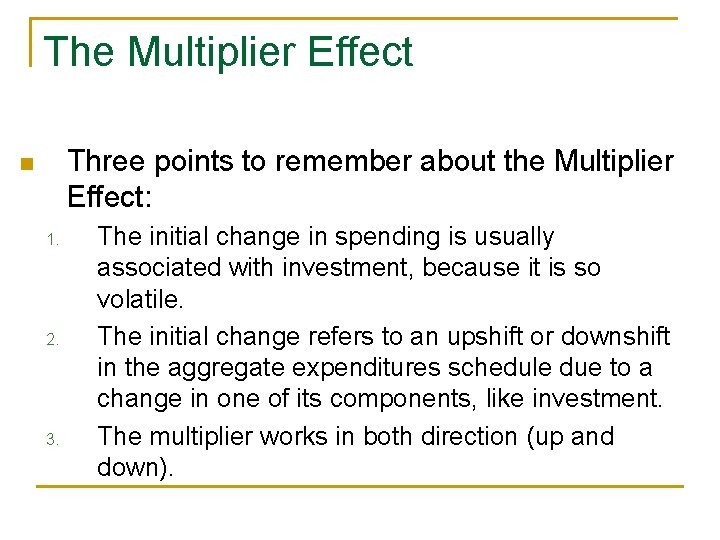 The Multiplier Effect Three points to remember about the Multiplier Effect: n 1. 2.