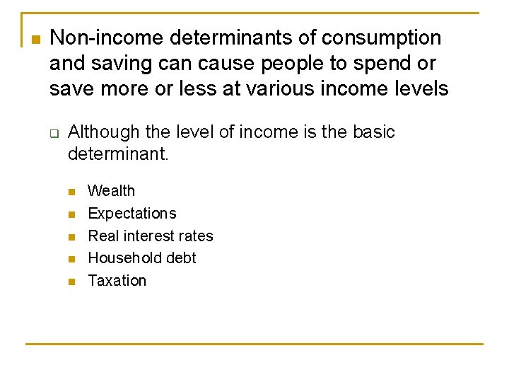 n Non-income determinants of consumption and saving can cause people to spend or save