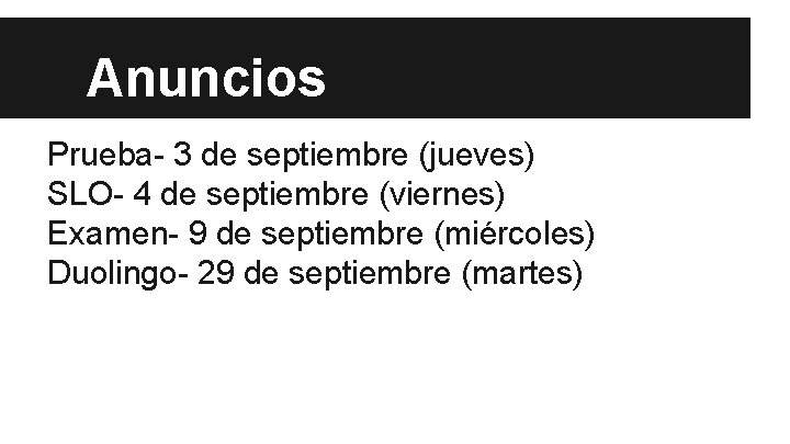Anuncios Prueba- 3 de septiembre (jueves) SLO- 4 de septiembre (viernes) Examen- 9 de