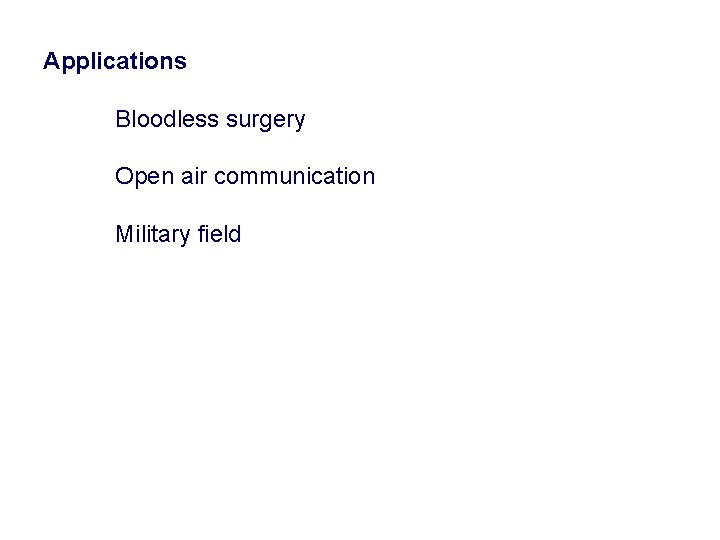 Applications Bloodless surgery Open air communication Military field 