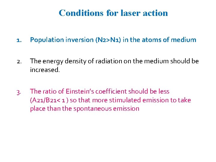 Conditions for laser action 1. Population inversion (N 2>N 1) in the atoms of