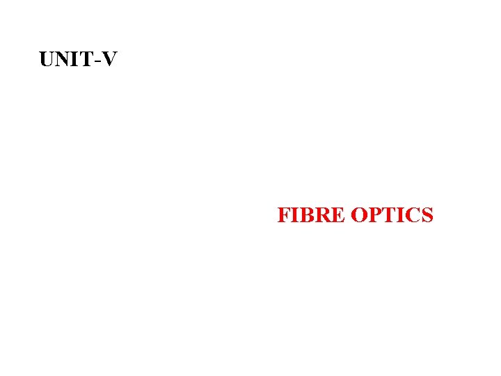 UNIT-V FIBRE OPTICS 