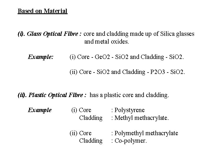 Based on Material (i). Glass Optical Fibre : core and cladding made up of