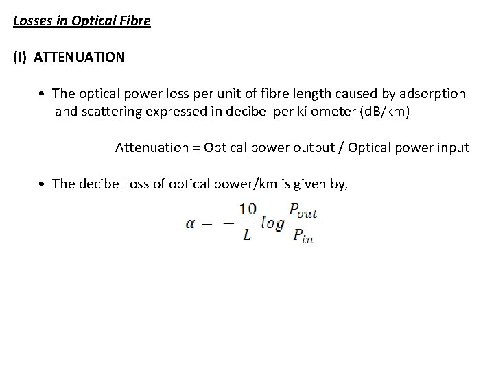 Losses in Optical Fibre (I) ATTENUATION • The optical power loss per unit of