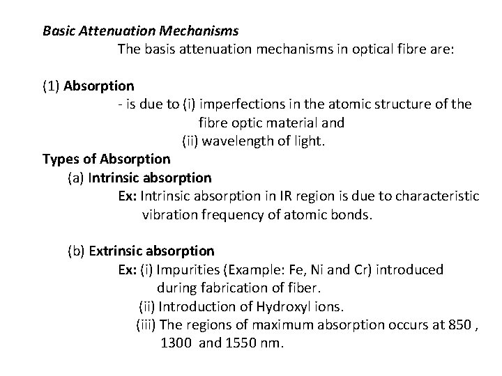 Basic Attenuation Mechanisms The basis attenuation mechanisms in optical fibre are: (1) Absorption -