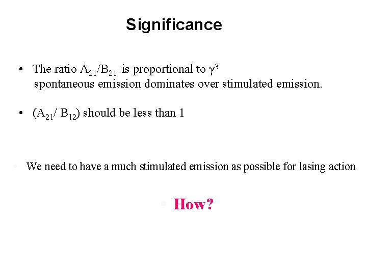 Significance • The ratio A 21/B 21 is proportional to γ 3 spontaneous emission