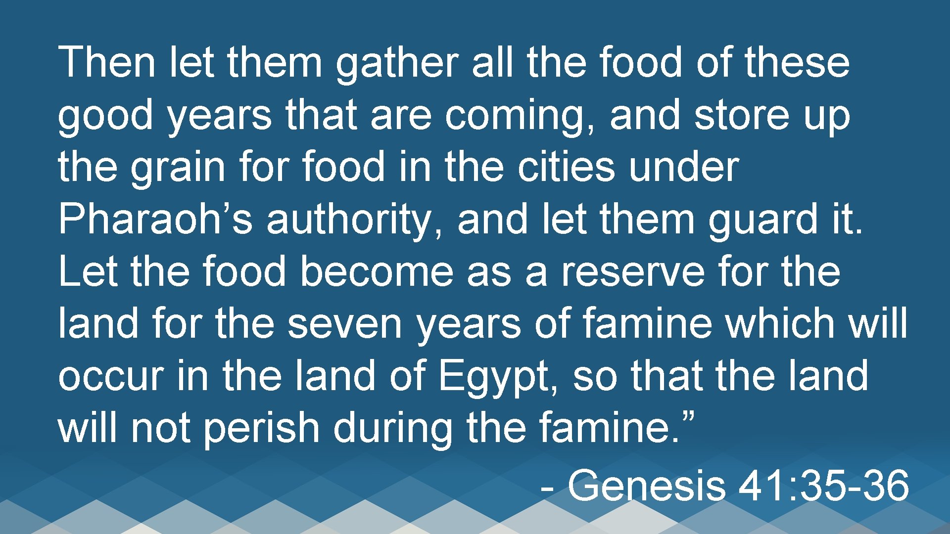 Then let them gather all the food of these good years that are coming,