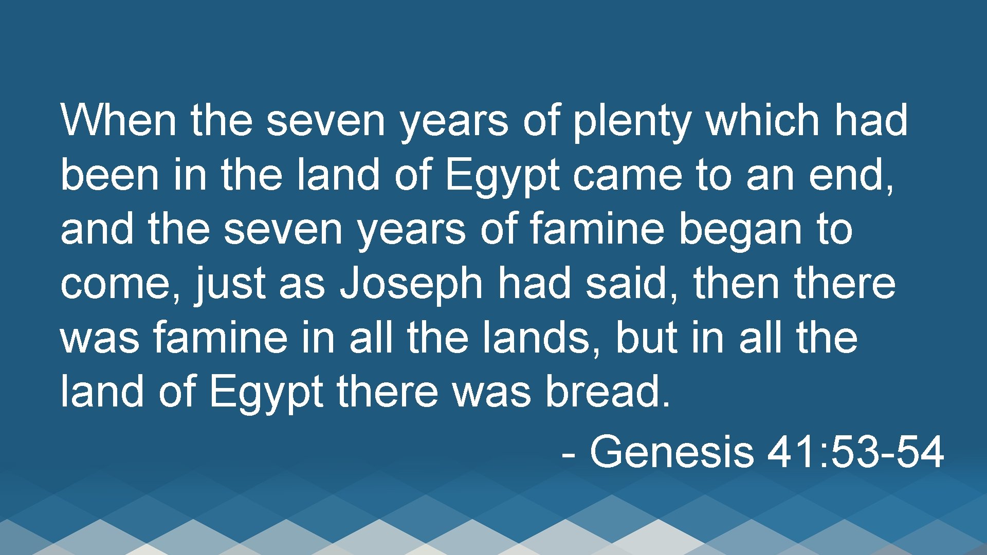 When the seven years of plenty which had been in the land of Egypt