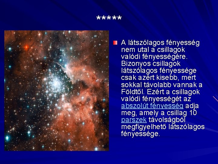 ***** A látszólagos fényesség nem utal a csillagok valódi fényességére. Bizonyos csillagok látszólagos fényessége