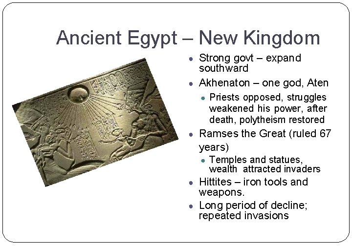 Ancient Egypt – New Kingdom ● Strong govt – expand southward ● Akhenaton –