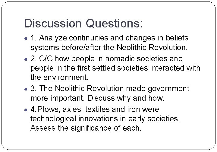 Discussion Questions: ● 1. Analyze continuities and changes in beliefs systems before/after the Neolithic