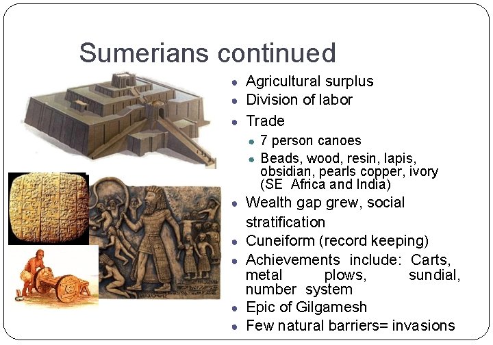 Sumerians continued ● Agricultural surplus ● Division of labor ● Trade ● 7 person