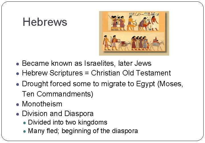 Hebrews ● Became known as Israelites, later Jews ● Hebrew Scriptures = Christian Old