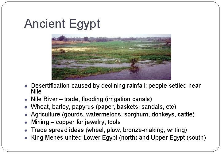 Ancient Egypt ● Desertification caused by declining rainfall; people settled near ● ● ●