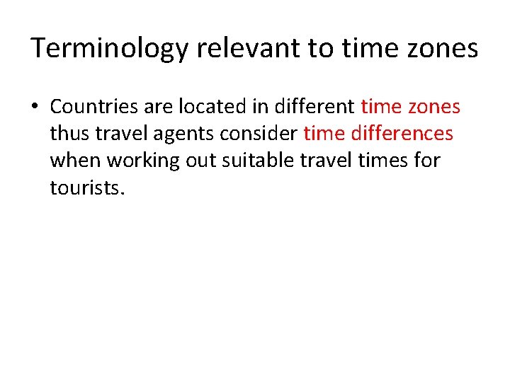 Terminology relevant to time zones • Countries are located in different time zones thus
