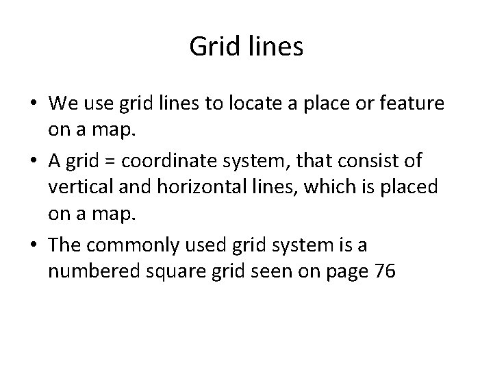 Grid lines • We use grid lines to locate a place or feature on