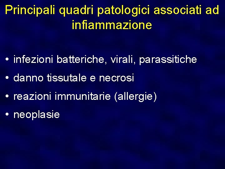 Principali quadri patologici associati ad infiammazione • infezioni batteriche, virali, parassitiche • danno tissutale