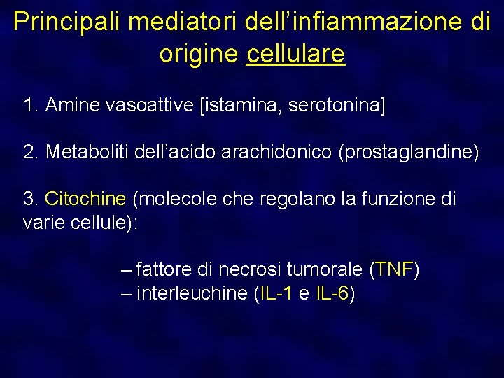 Principali mediatori dell’infiammazione di origine cellulare 1. Amine vasoattive [istamina, serotonina] 2. Metaboliti dell’acido