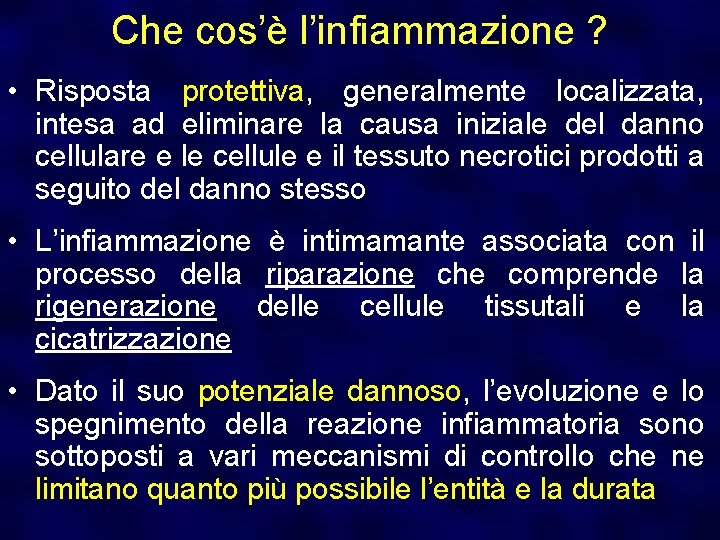 Che cos’è l’infiammazione ? • Risposta protettiva, generalmente localizzata, intesa ad eliminare la causa