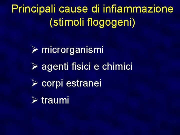 Principali cause di infiammazione (stimoli flogogeni) Ø microrganismi Ø agenti fisici e chimici Ø