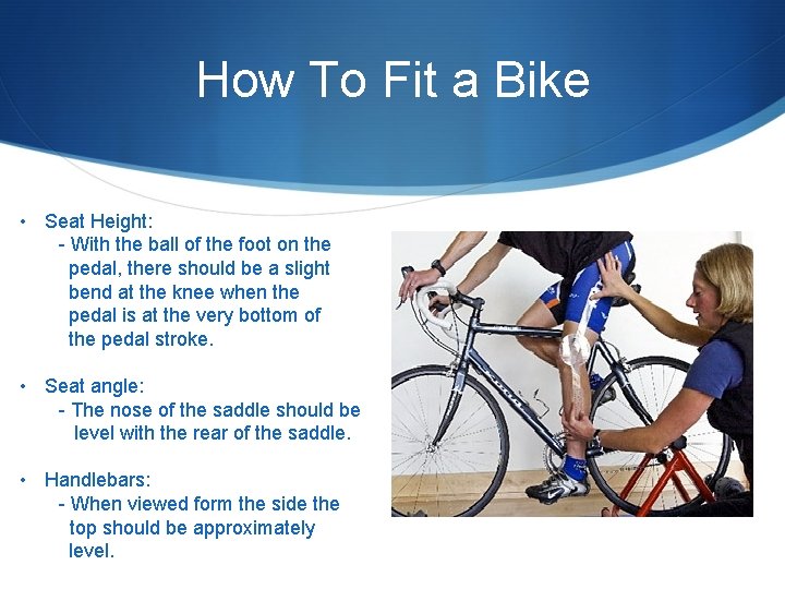 How To Fit a Bike • Seat Height: - With the ball of the