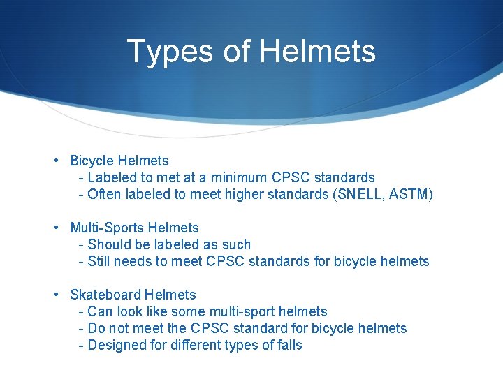 Types of Helmets • Bicycle Helmets - Labeled to met at a minimum CPSC
