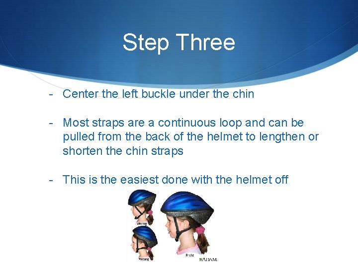 Step Three - Center the left buckle under the chin - Most straps are