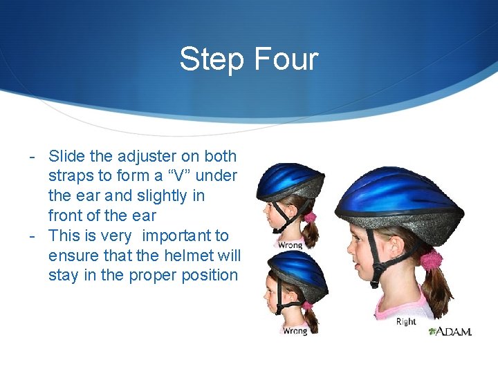 Step Four - Slide the adjuster on both straps to form a “V” under