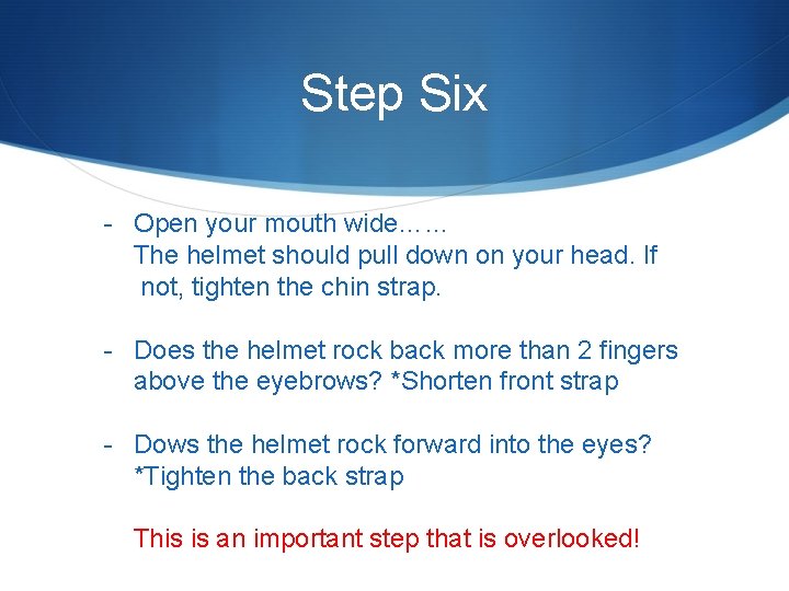 Step Six - Open your mouth wide…… The helmet should pull down on your