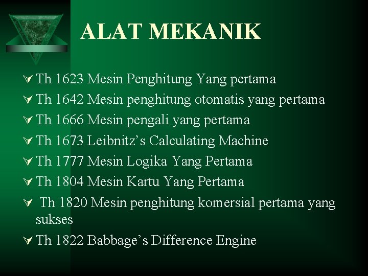 ALAT MEKANIK Ú Th 1623 Mesin Penghitung Yang pertama Ú Th 1642 Mesin penghitung
