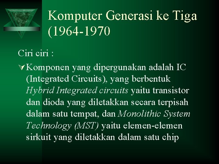 Komputer Generasi ke Tiga (1964 -1970 Ciri ciri : Ú Komponen yang dipergunakan adalah