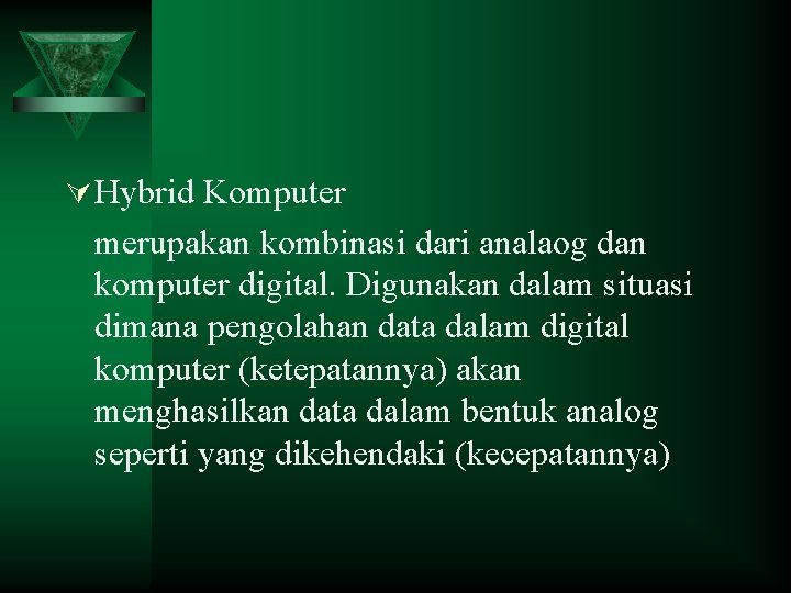 Ú Hybrid Komputer merupakan kombinasi dari analaog dan komputer digital. Digunakan dalam situasi dimana