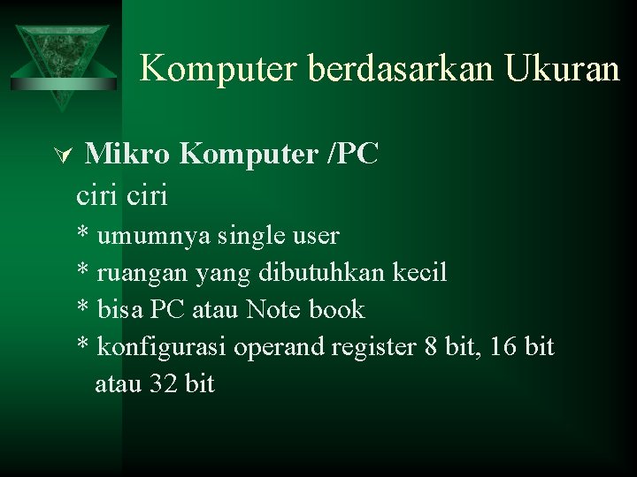 Komputer berdasarkan Ukuran Ú Mikro Komputer /PC ciri * umumnya single user * ruangan