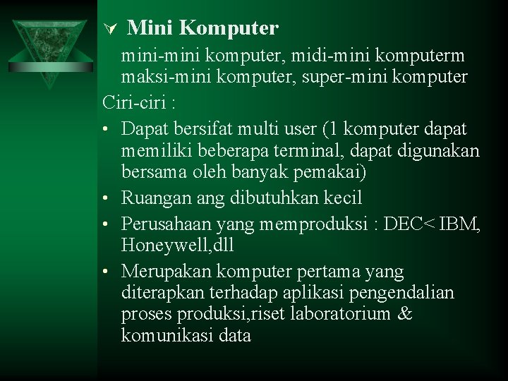 Ú Mini Komputer mini-mini komputer, midi-mini komputerm maksi-mini komputer, super-mini komputer Ciri-ciri : •