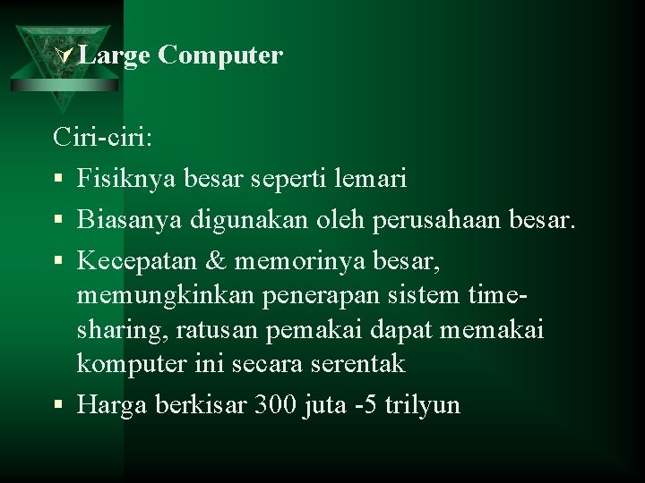 Ú Large Computer Ciri-ciri: § Fisiknya besar seperti lemari § Biasanya digunakan oleh perusahaan