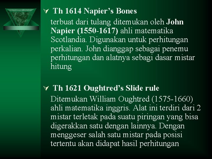 Ú Th 1614 Napier’s Bones terbuat dari tulang ditemukan oleh John Napier (1550 -1617)