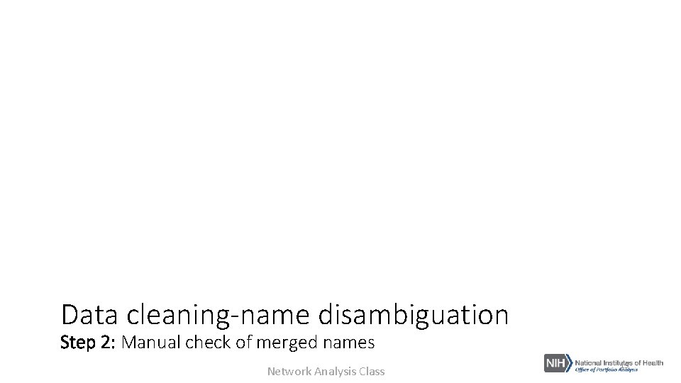Data cleaning-name disambiguation Step 2: Manual check of merged names Network Analysis Class 19