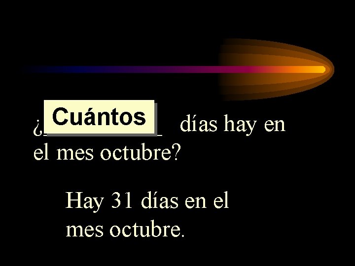 Cuántos días hay en ¿_____ el mes octubre? Hay 31 días en el mes